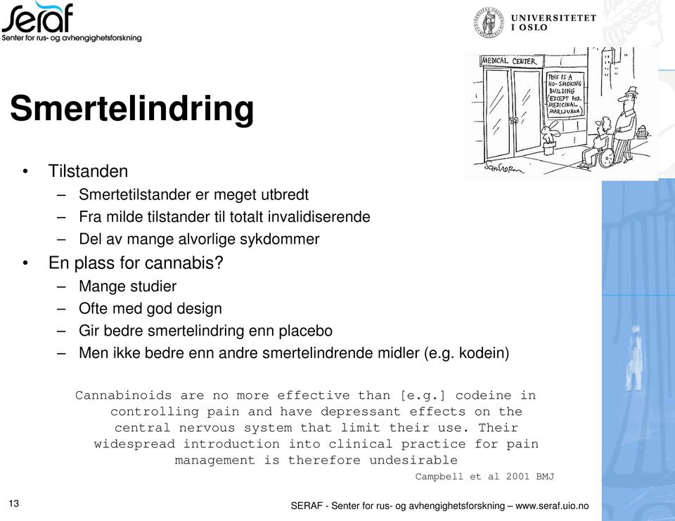 g.] codeine in controlling pain and have depressant effects on the central nervous system that limit their use.