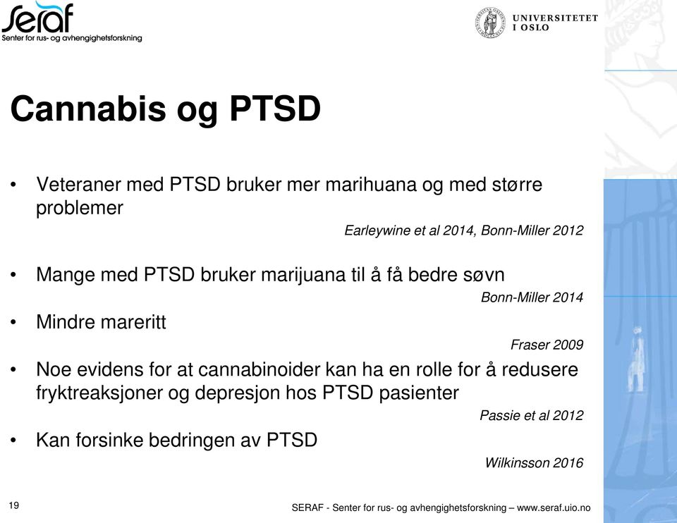 for at cannabinoider kan ha en rolle for å redusere fryktreaksjoner og depresjon hos PTSD pasienter Kan forsinke