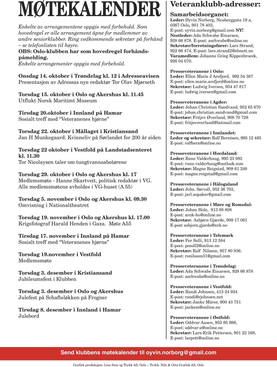 12 i Adresseavisen Presentasjon av Adressas nye redaktør Tor Olav Mjørseth Torsdag 15. oktober i Oslo og Akershus kl. 11.45 Utflukt Norsk Maritimt Museum Tirsdag 20.