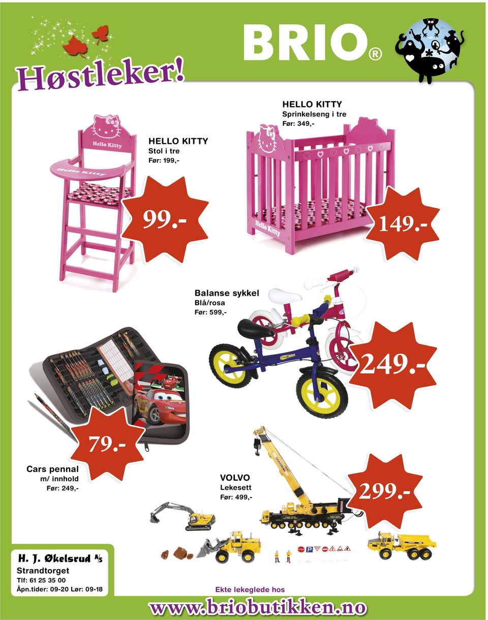 - Balanse sykkel Blå/osa Fø: 599,- HELLO KITTY Sol i e Fø: 199,- Cas