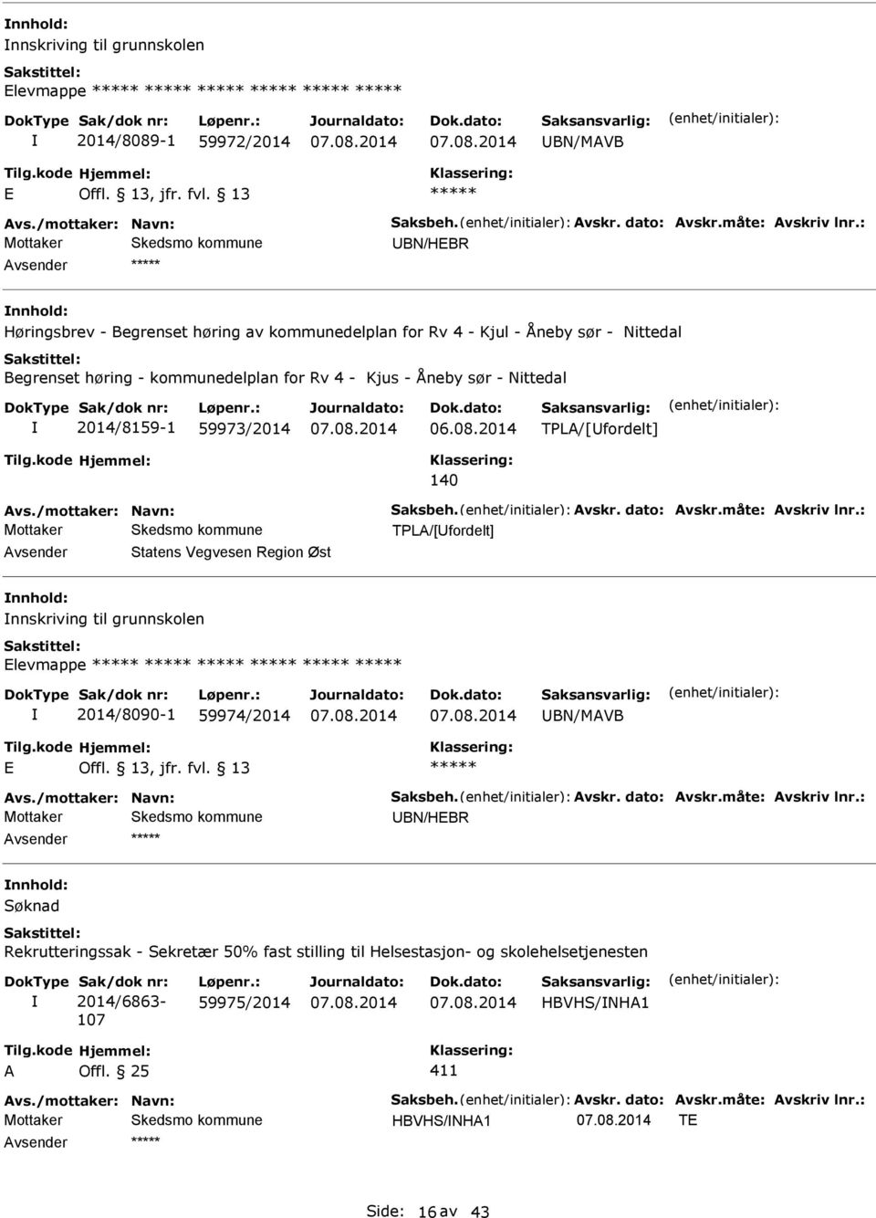 2014 TPLA/[fordelt] 140 Avs./mottaker: Navn: Saksbeh. Avskr. dato: Avskr.måte: Avskriv lnr.