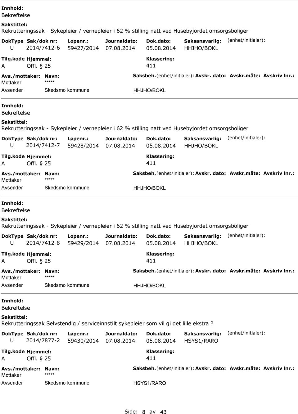 : Mottaker HHJHO/BOKL Bekreftelse Rekrutteringssak - Sykepleier / vernepleier i 62 % stilling natt ved Husebyjordet omsorgsboliger 2014/7412-7 59428/2014 HHJHO/BOKL A Offl. 25 411 Avs.