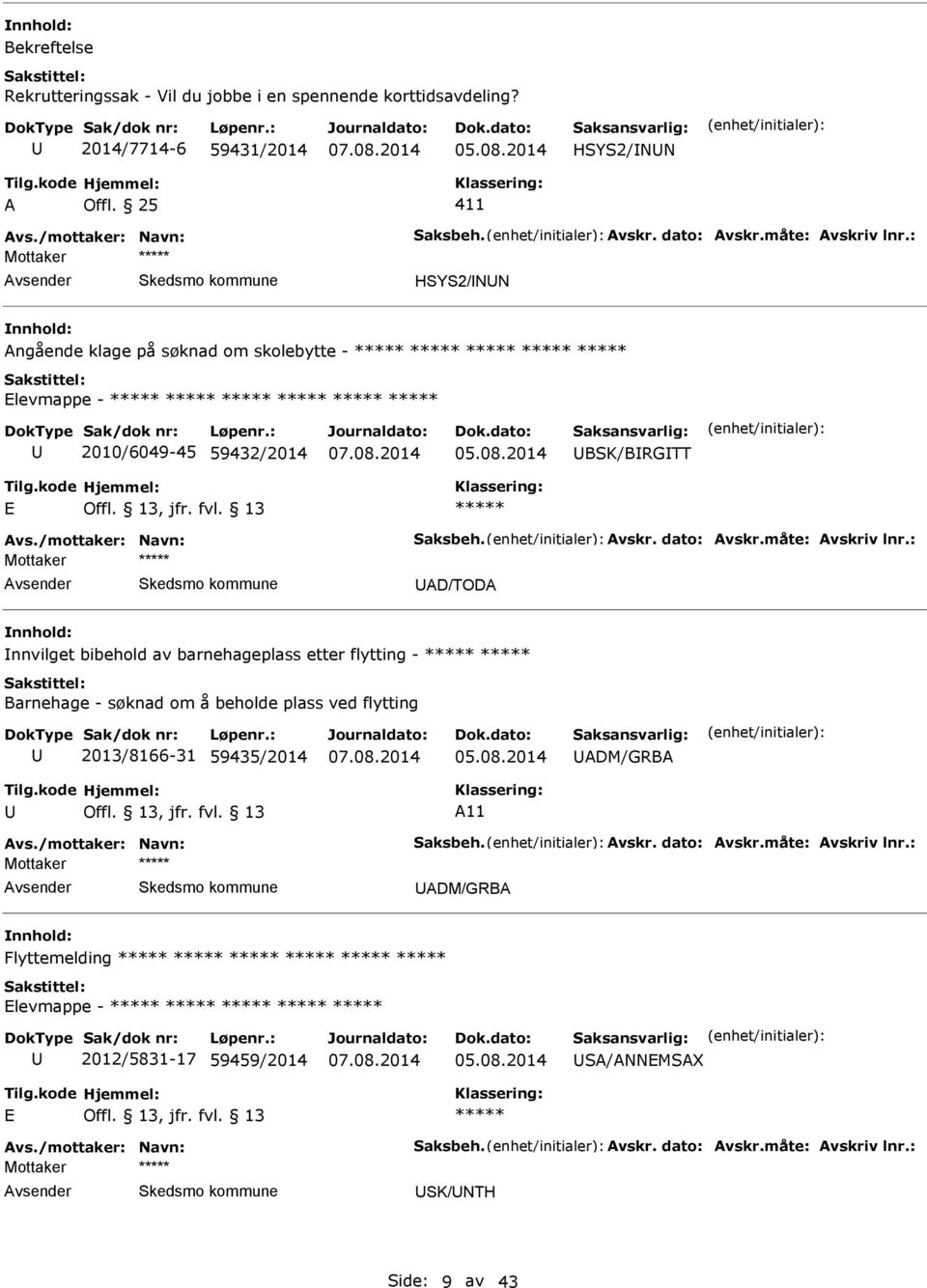 : Mottaker AD/TODA nnvilget bibehold av barnehageplass etter flytting - Barnehage - søknad om å beholde plass ved flytting 2013/8166-31 59435/2014 ADM/GRBA A11 Avs./mottaker: Navn: Saksbeh.