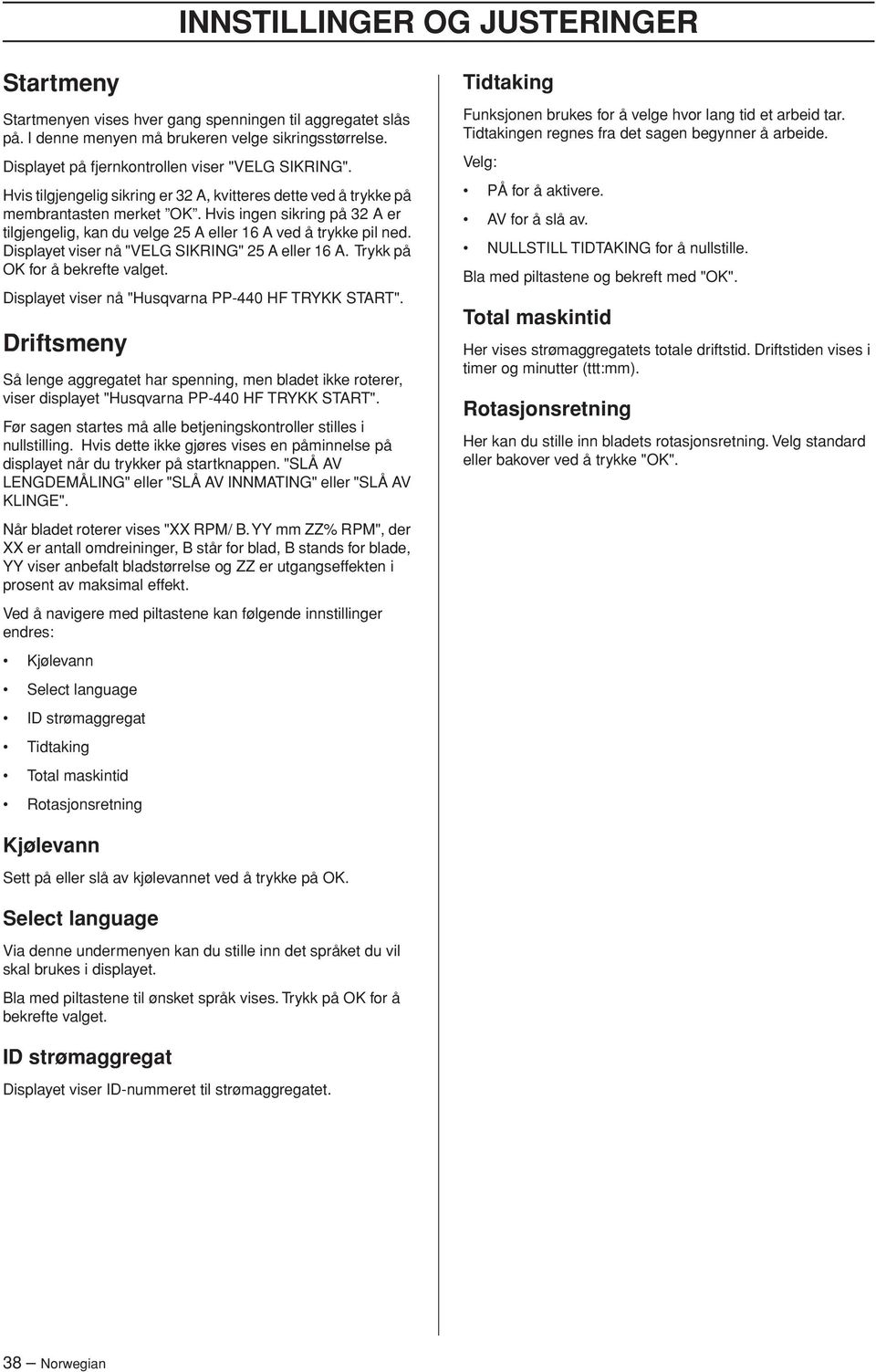 Hvis ingen sikring på 32 A er tilgjengelig, kan du velge 25 A eller 16 A ved å trykke pil ned. Displayet viser nå "VELG SIKRING" 25 A eller 16 A. Trykk på OK for å bekrefte valget.