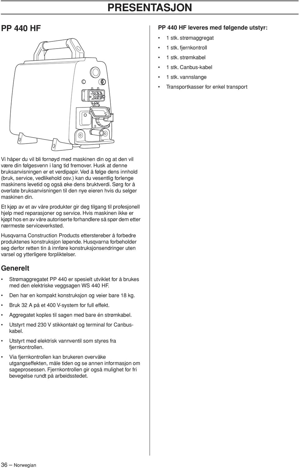 Ved å følge dens innhold (bruk, service, vedlikehold osv.) kan du vesentlig forlenge maskinens levetid og også øke dens bruktverdi.