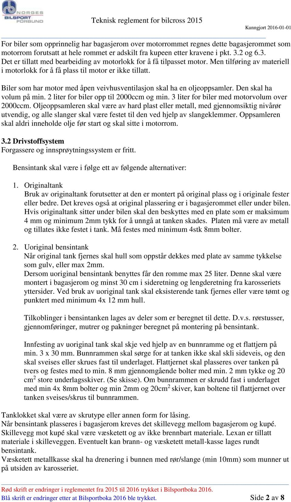 Biler som har motor med åpen veivhusventilasjon skal ha en oljeoppsamler. Den skal ha volum på min. 2 liter for biler opp til 2000ccm og min. 3 liter for biler med motorvolum over 2000ccm.