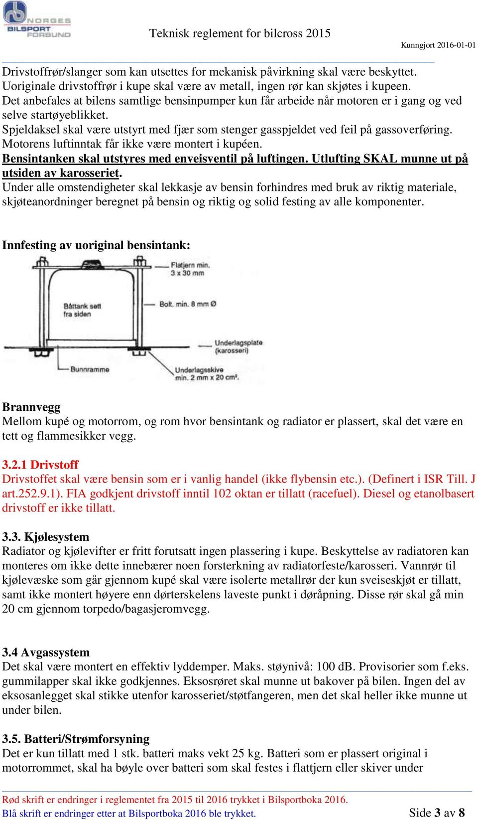 Spjeldaksel skal være utstyrt med fjær som stenger gasspjeldet ved feil på gassoverføring. Motorens luftinntak får ikke være montert i kupéen. Bensintanken skal utstyres med enveisventil på luftingen.