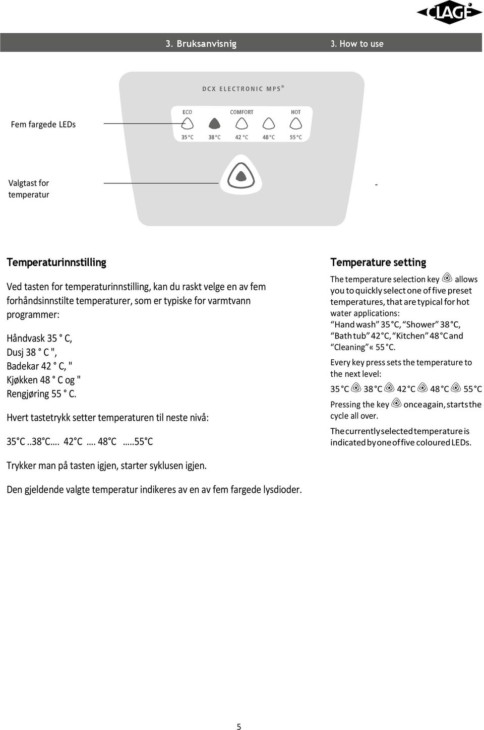 varmtvann programmer: Håndvask 35 C, Dusj 38 C ", Badekar 42 C, " Kjøkken 48 C 