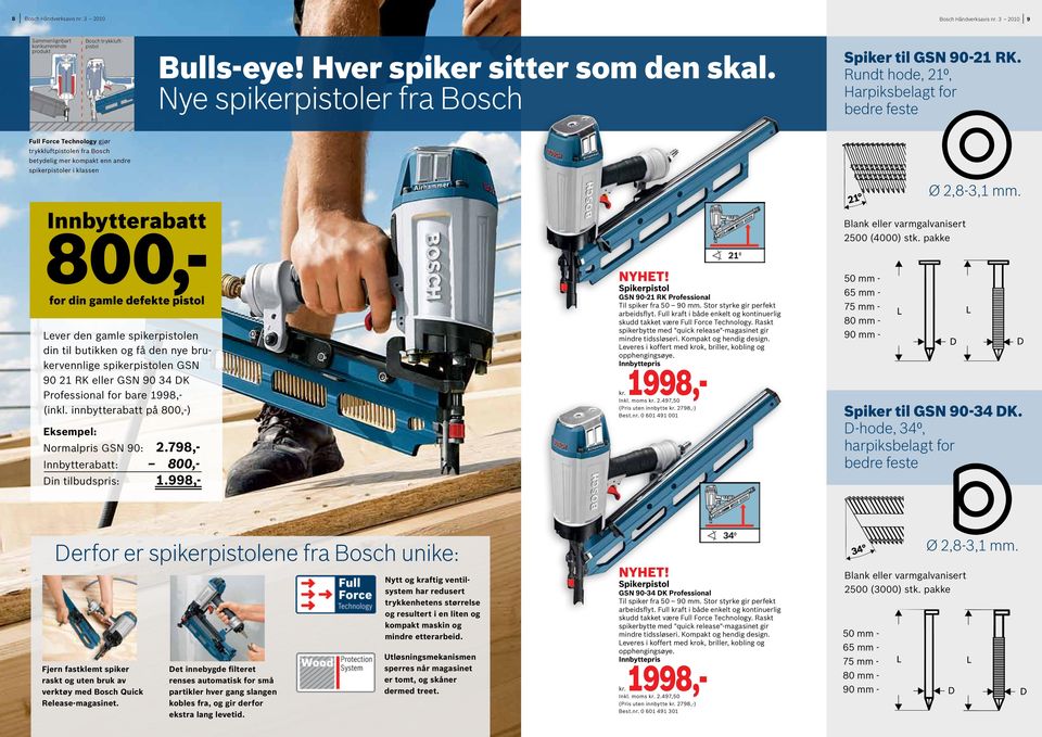 Rundt hode, 21⁰, Harpiksbelagt for bedre feste Full Force Technology gjør trykkluftpistolen fra Bosch betydelig mer kompakt enn andre spikerpistoler i klassen Innbytterabatt Normalpris GSN 90: 2.