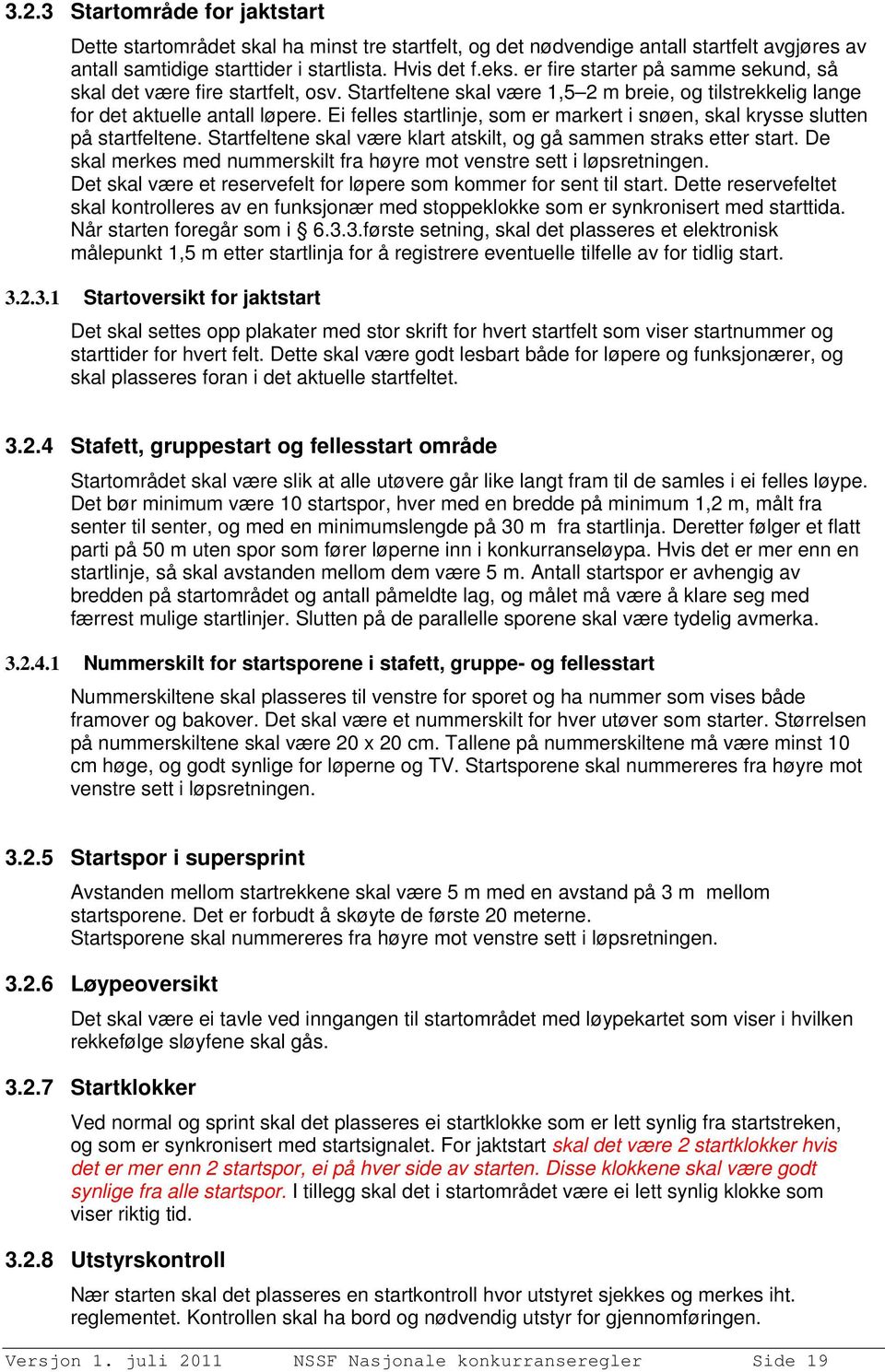 Ei felles startlinje, som er markert i snøen, skal krysse slutten på startfeltene. Startfeltene skal være klart atskilt, og gå sammen straks etter start.