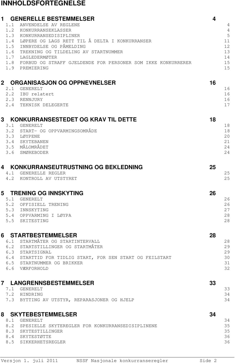 9 PREMIERING 15 2 ORGANISASJON OG OPPNEVNELSER 16 2.1 GENERELT 16 2.2 IBU relatert 16 2.3 RENNJURY 16 2.4 TEKNISK DELEGERTE 17 3 KONKURRANSESTEDET OG KRAV TIL DETTE 18 3.1 GENERELT 18 3.