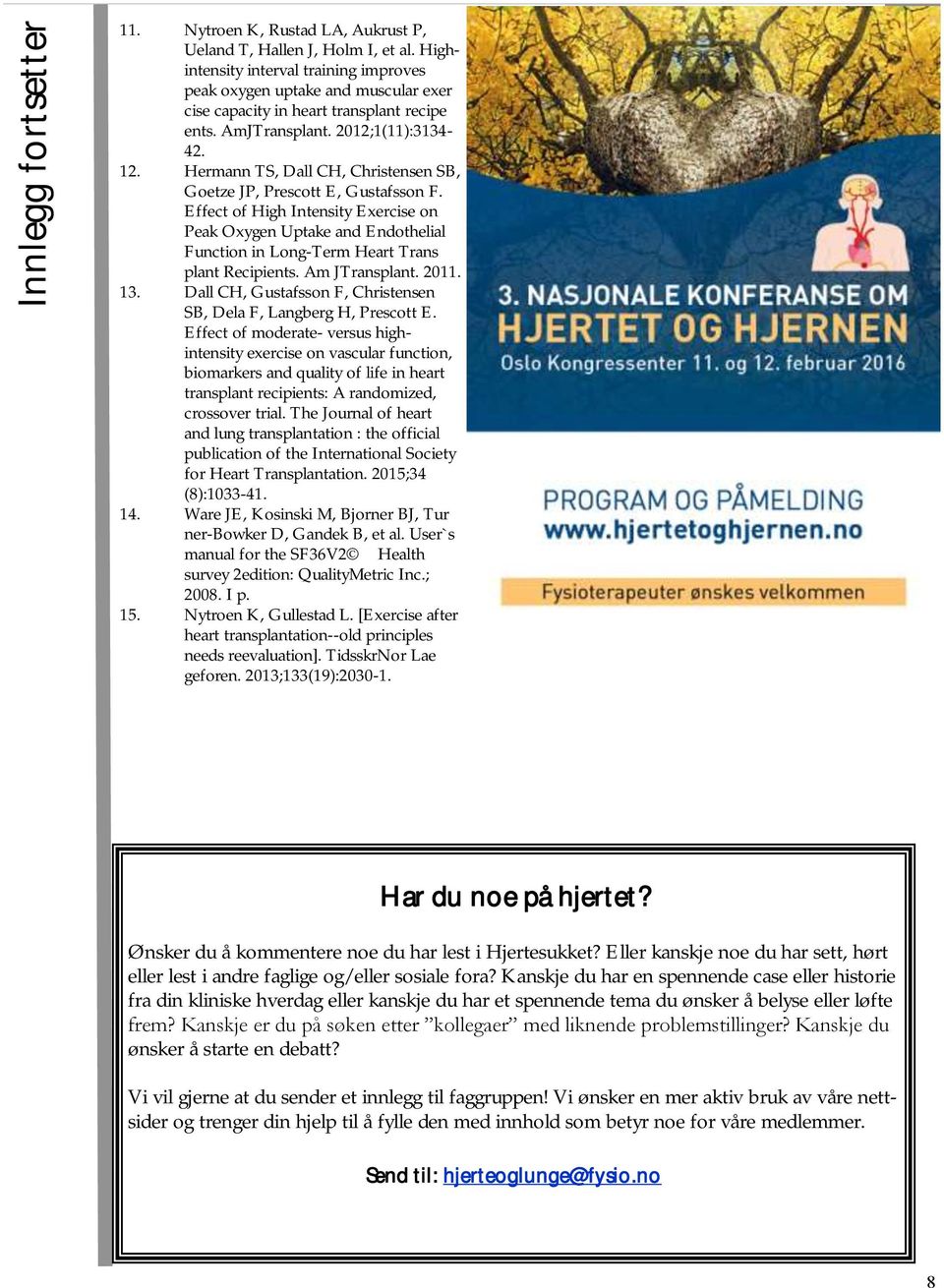 Hermann TS, Dall CH, Christensen SB, Goetze JP, Prescott E, Gustafsson F. Effect of High Intensity Exercise on Peak Oxygen Uptake and Endothelial Function in Long-Term Heart Trans plant Recipients.