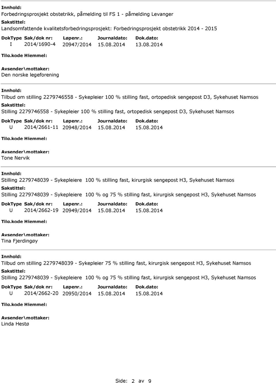 sengepost D3, Sykehuset Namsos 2014/2661-11 20948/2014 Tone Nervik Stilling 2279748039 - Sykepleiere 100 % stilling fast, kirurgisk sengepost H3, Sykehuset Namsos Stilling 2279748039 - Sykepleiere