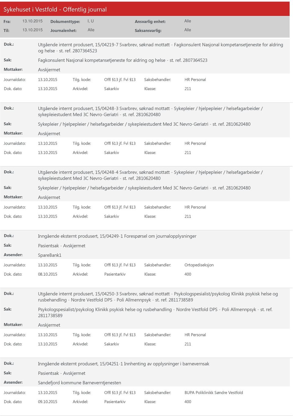 dato: Arkivdel: Sakarkiv Utgående internt produsert, 15/04248-3 Svarbrev, søknad mottatt - Sykepleier / hjelpepleier / helsefagarbeider / sykepleiestudent Med 3C Nevro-Geriatri - st. ref.