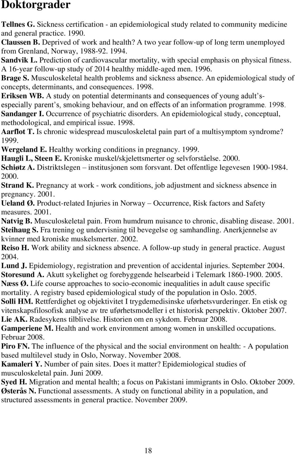 A 16-year follow-up study of 2014 healthy middle-aged men. 1996. Brage S. Musculoskeletal health problems and sickness absence. An epidemiological study of concepts, determinants, and consequences.