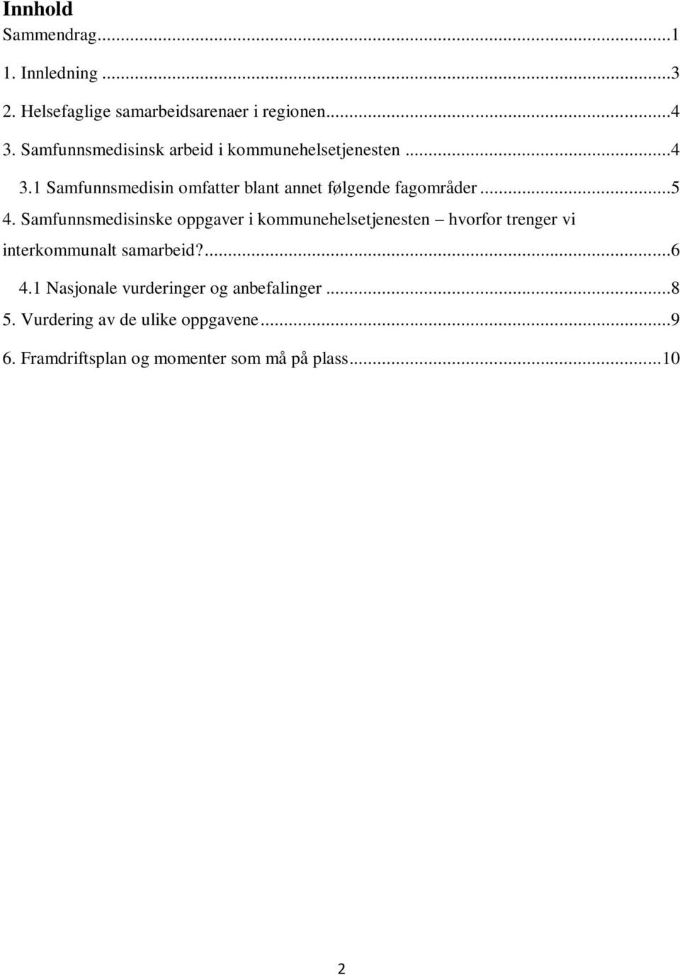 ..5 4. Samfunnsmedisinske oppgaver i kommunehelsetjenesten hvorfor trenger vi interkommunalt samarbeid?...6 4.