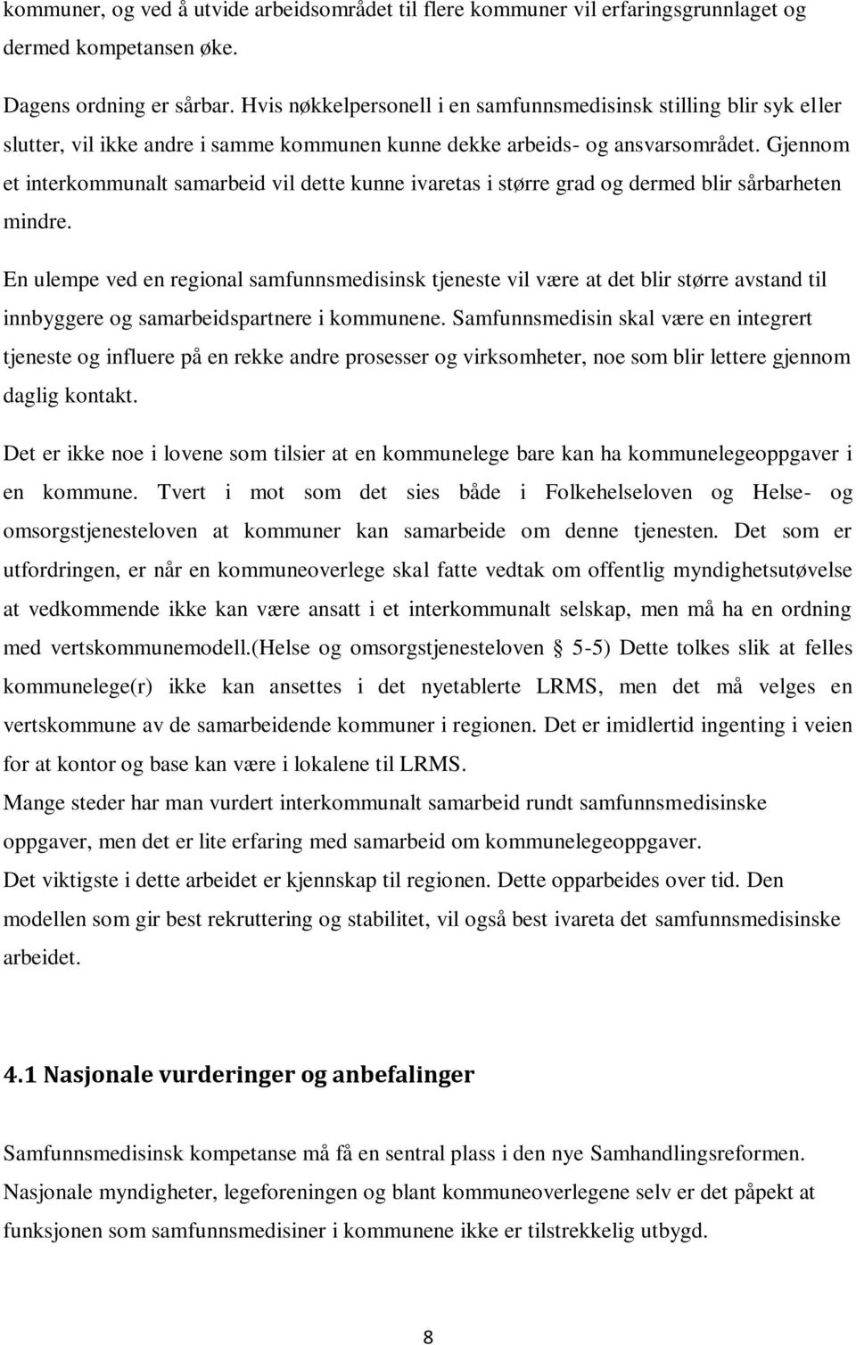 Gjennom et interkommunalt samarbeid vil dette kunne ivaretas i større grad og dermed blir sårbarheten mindre.