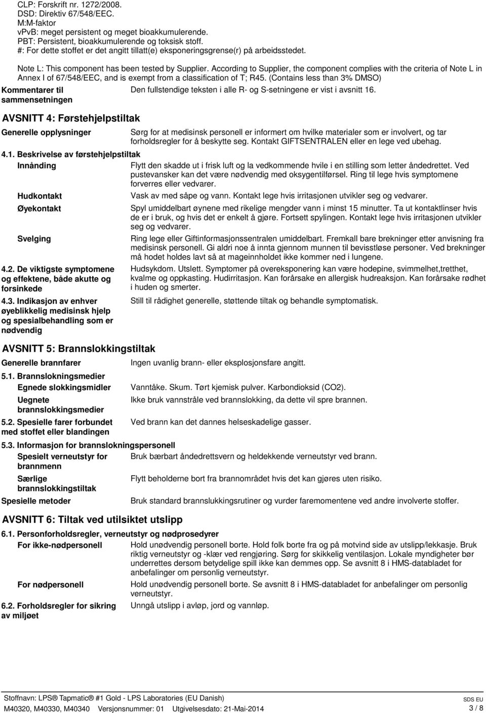 According to Supplier, the component complies with the criteria of Note L in Annex I of 67/548/EEC, and is exempt from a classification of T; R45.