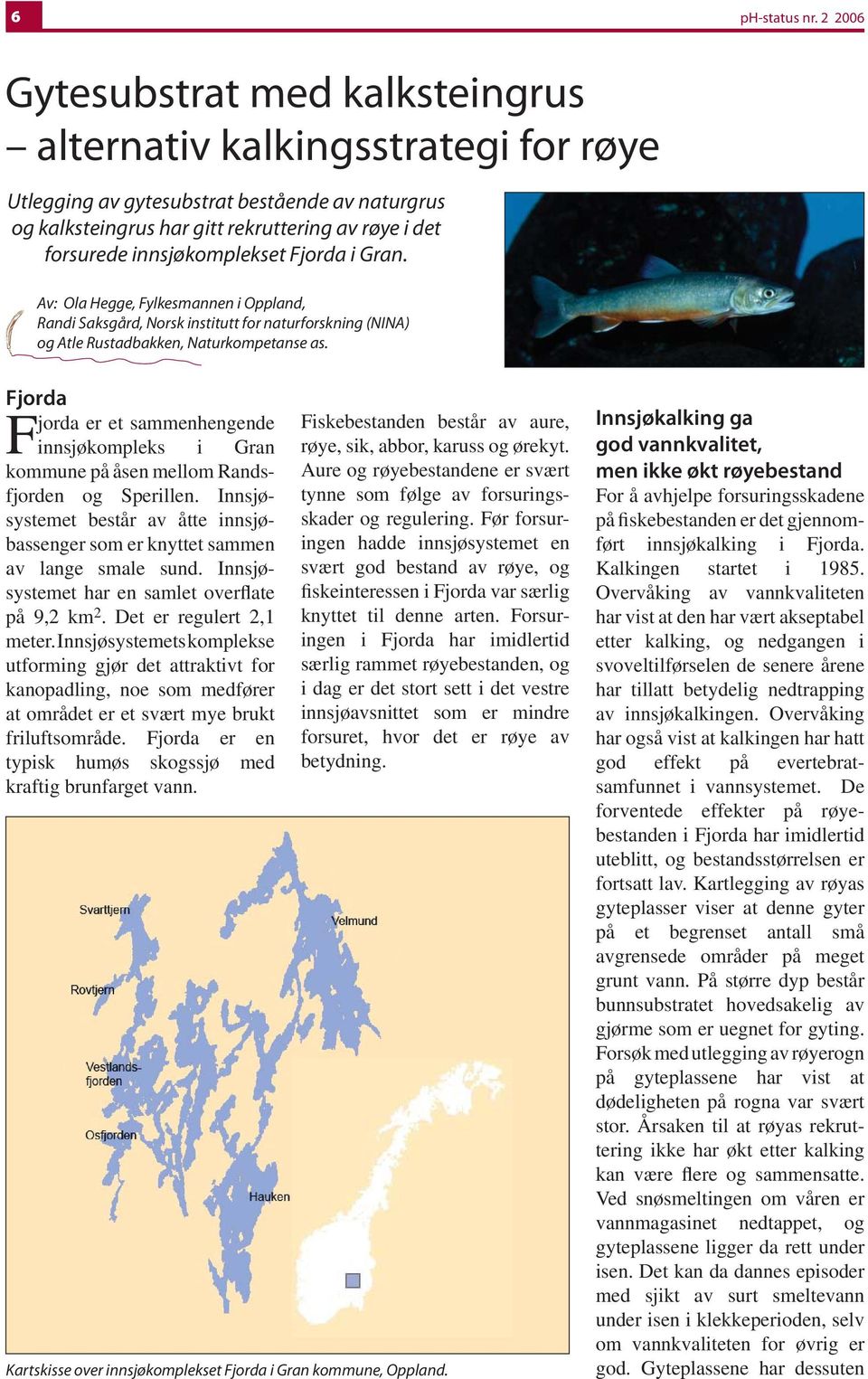 innsjøkomplekset Fjorda i Gran. Av: Ola Hegge, Fylkesmannen i Oppland, Randi Saksgård, Norsk institutt for naturforskning (NINA) og Atle Rustadbakken, Naturkompetanse as.