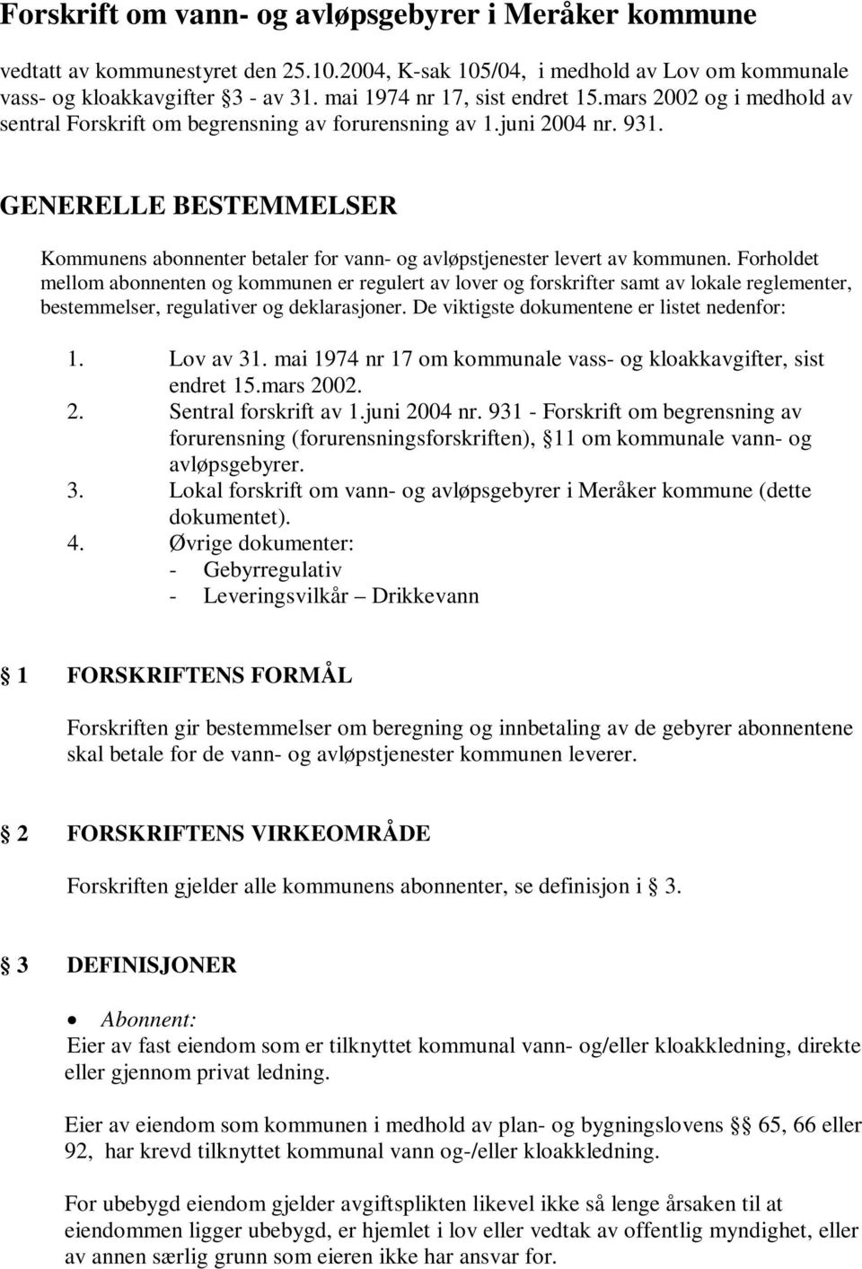 GENERELLE BESTEMMELSER Kommunens abonnenter betaler for vann- og avløpstjenester levert av kommunen.