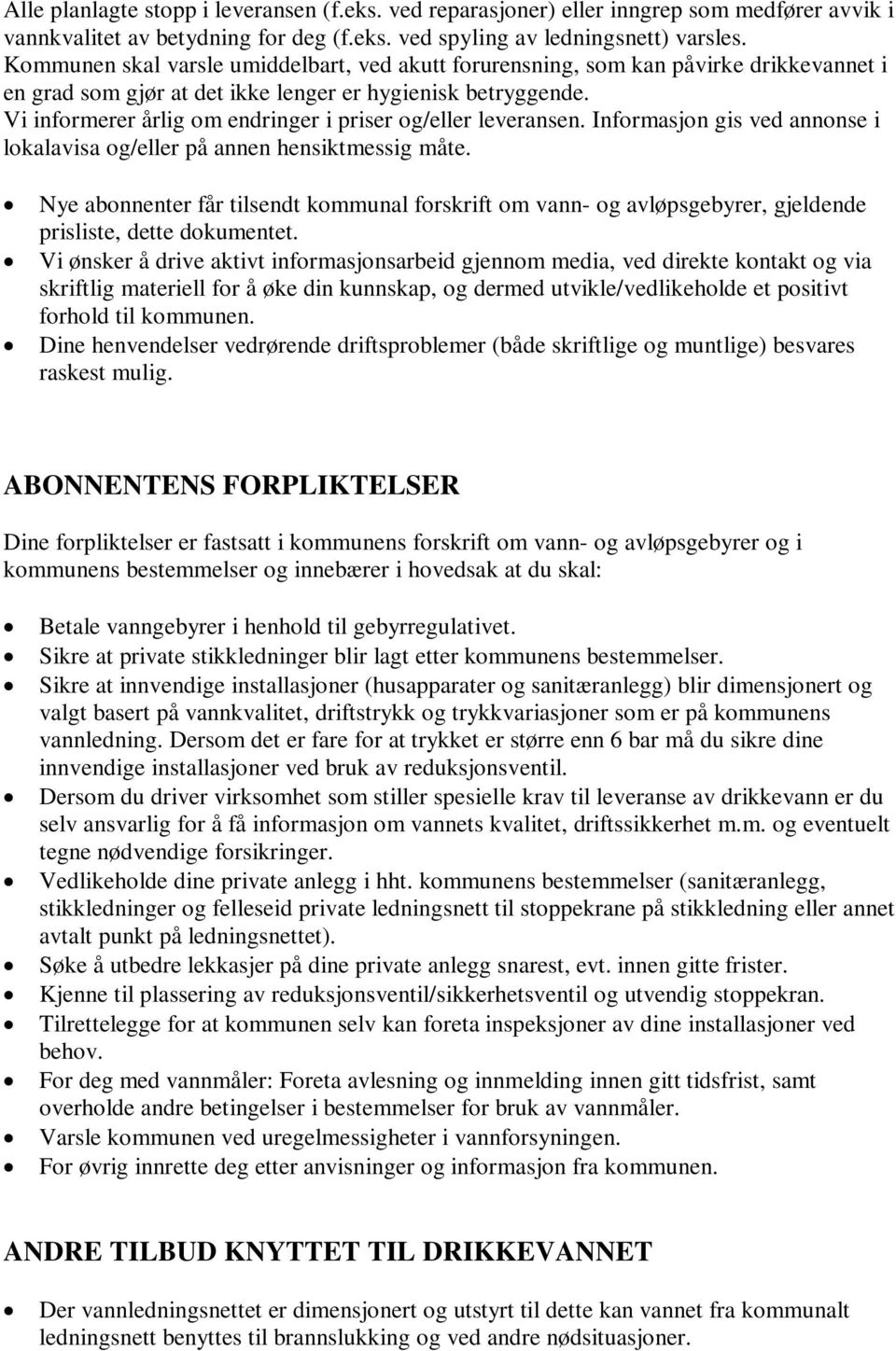 Vi informerer årlig om endringer i priser og/eller leveransen. Informasjon gis ved annonse i lokalavisa og/eller på annen hensiktmessig måte.