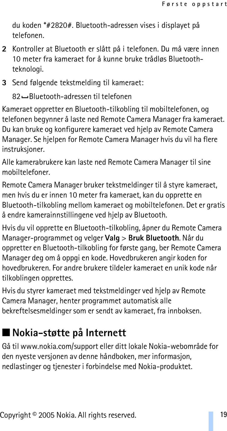 3 Send følgende tekstmelding til kameraet: 82 Bluetooth-adressen til telefonen Kameraet oppretter en Bluetooth-tilkobling til mobiltelefonen, og telefonen begynner å laste ned Remote Camera Manager