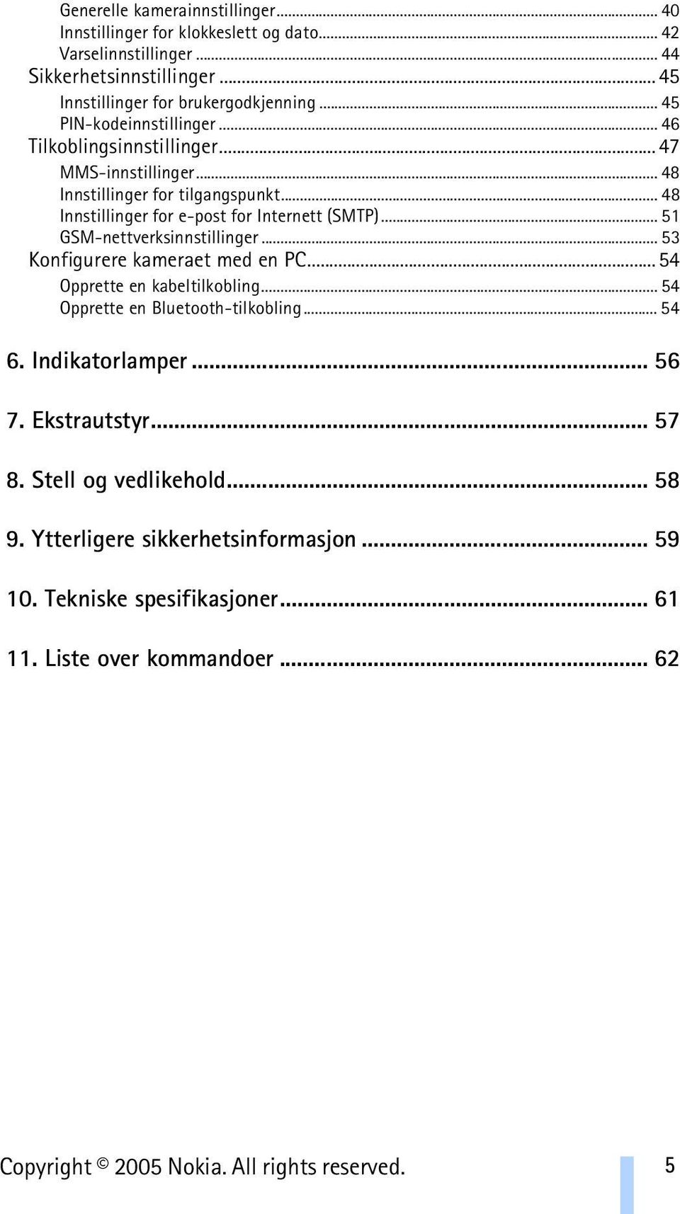 .. 51 GSM-nettverksinnstillinger... 53 Konfigurere kameraet med en PC...54 Opprette en kabeltilkobling... 54 Opprette en Bluetooth-tilkobling... 54 6. Indikatorlamper... 56 7.