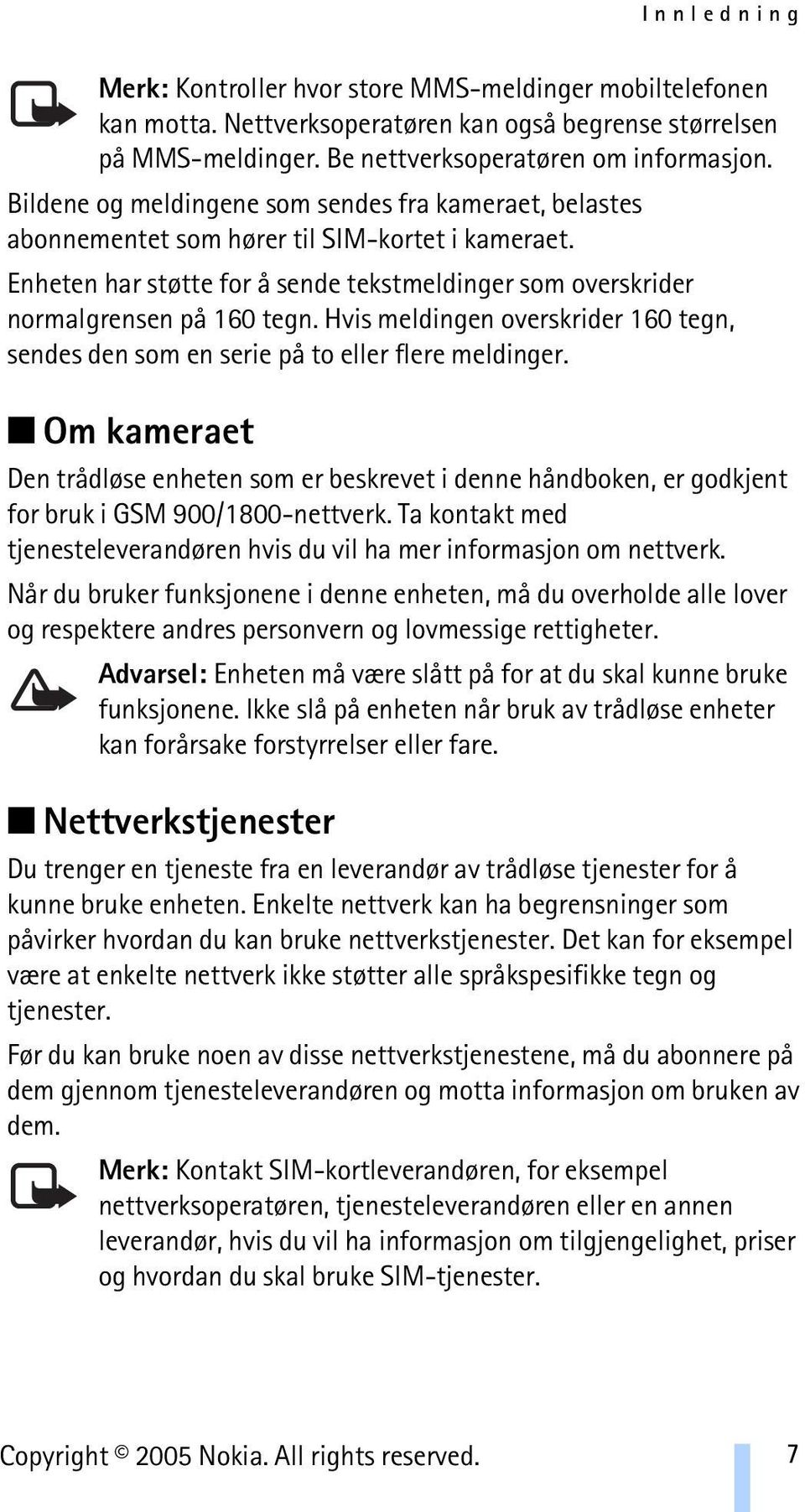 Hvis meldingen overskrider 160 tegn, sendes den som en serie på to eller flere meldinger.