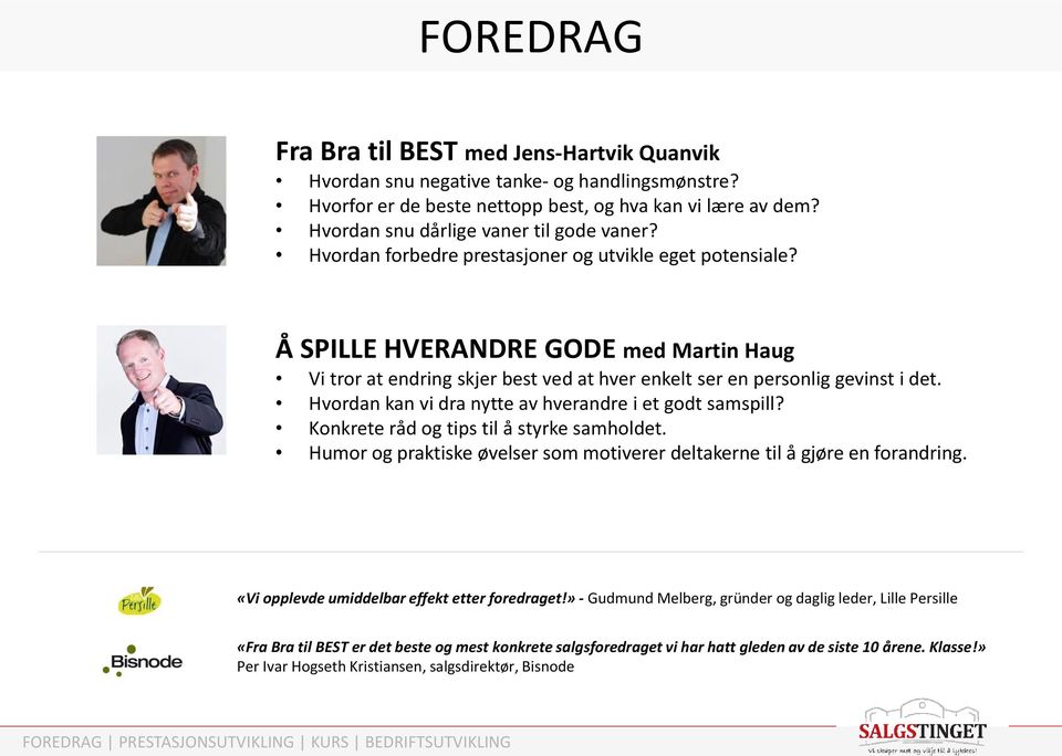 Å SPILLE HVERANDRE GODE med Martin Haug Vi tror at endring skjer best ved at hver enkelt ser en personlig gevinst i det. Hvordan kan vi dra nytte av hverandre i et godt samspill?