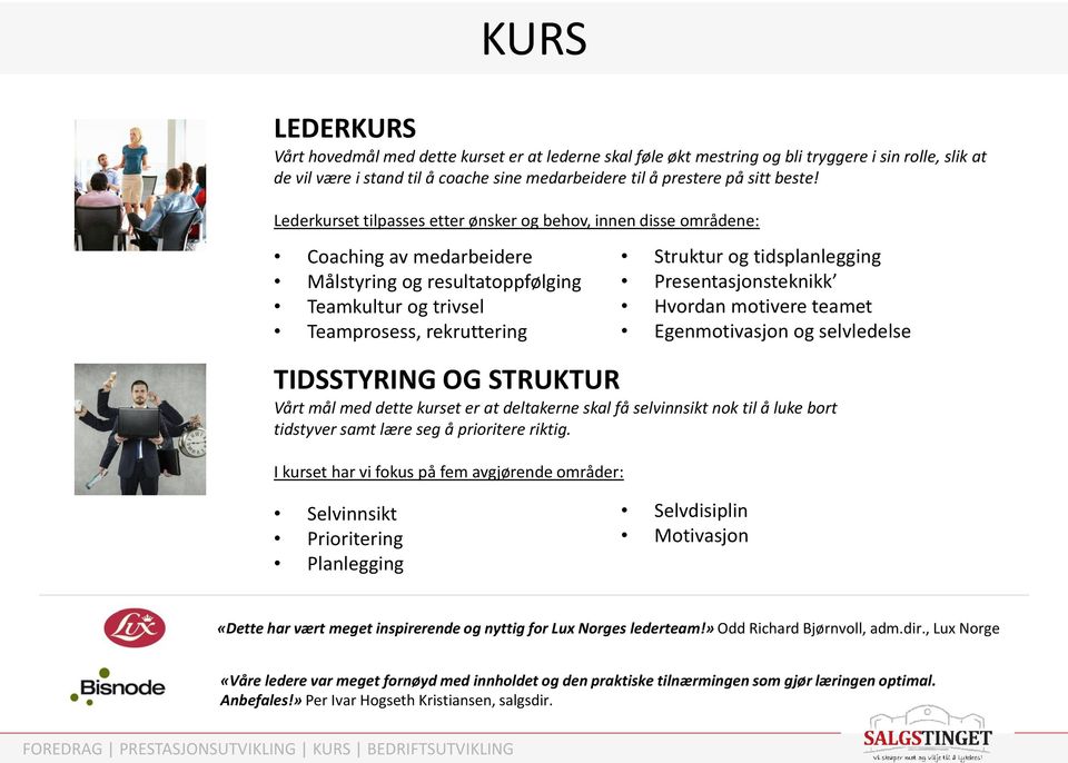 tidsplanlegging Presentasjonsteknikk Hvordan motivere teamet Egenmotivasjon og selvledelse TIDSSTYRING OG STRUKTUR Vårt mål med dette kurset er at deltakerne skal få selvinnsikt nok til å luke bort