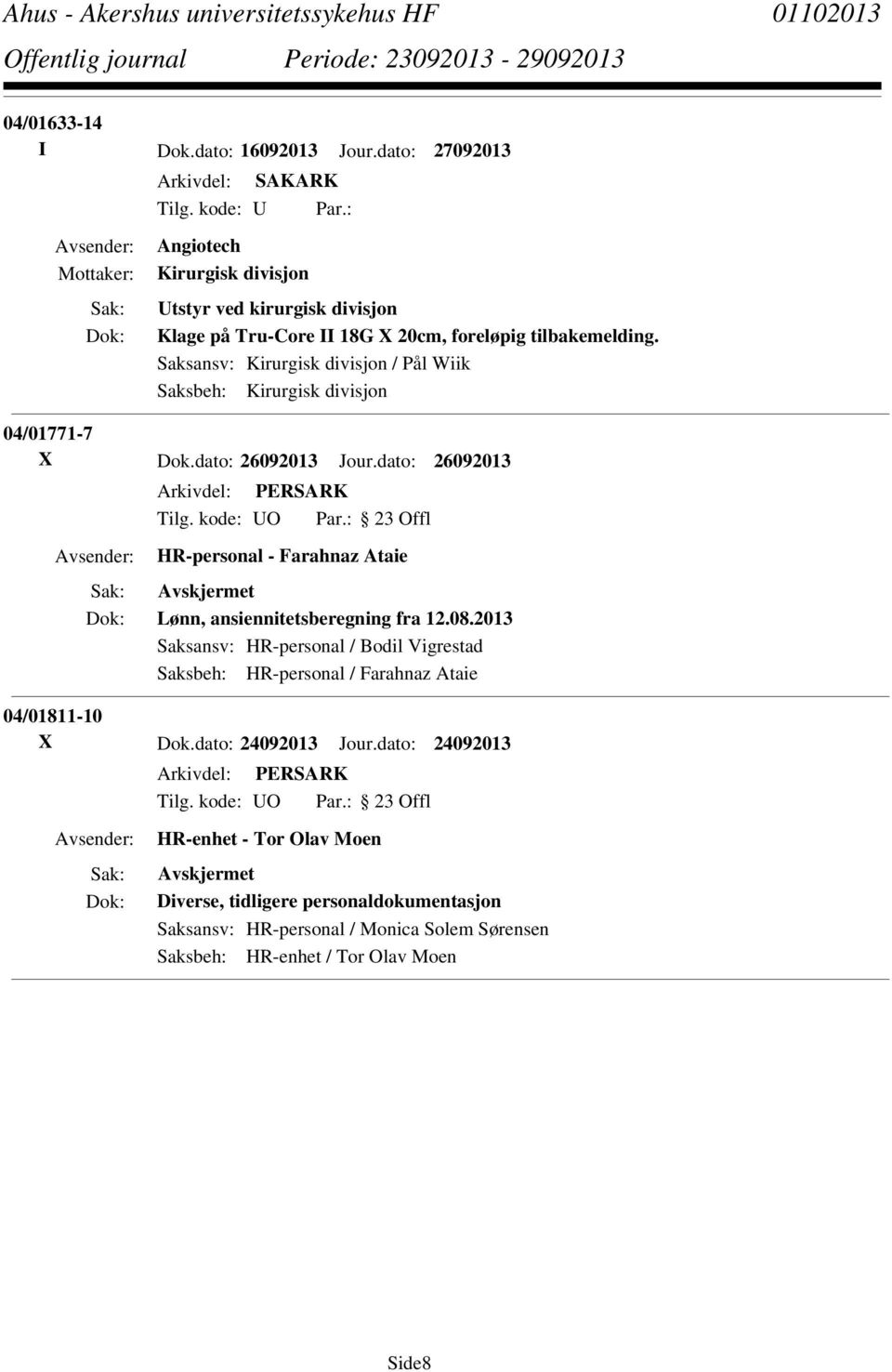 Saksansv: Kirurgisk divisjon / Pål Wiik Saksbeh: Kirurgisk divisjon 04/01771-7 X Dok.dato: 26092013 Jour.