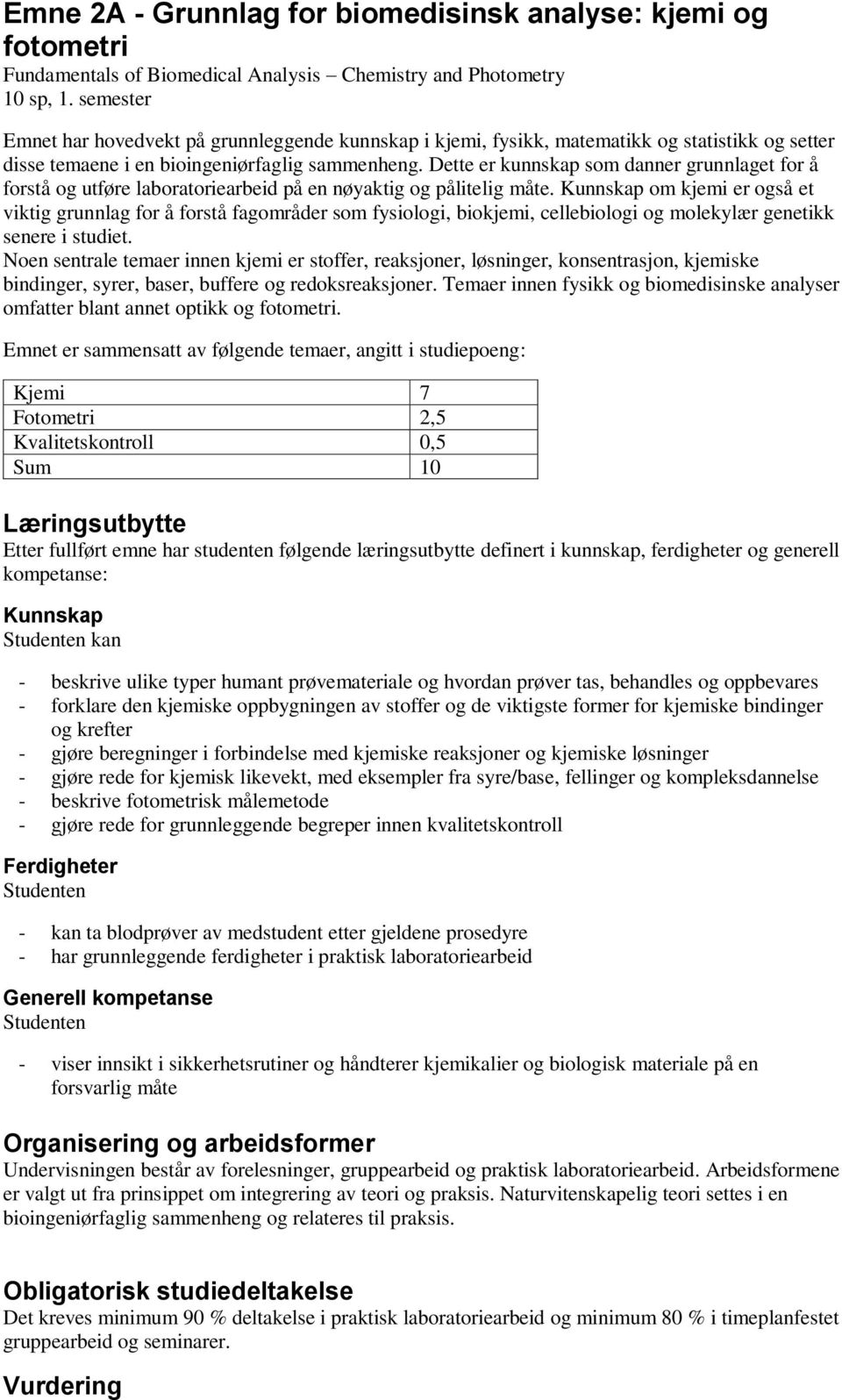 Dette er kunnskap som danner grunnlaget for å forstå og utføre laboratoriearbeid på en nøyaktig og pålitelig måte.