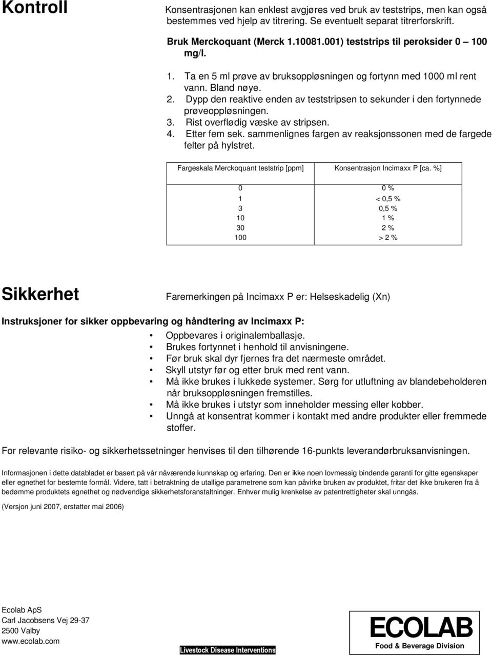 Dypp den reaktive enden av teststripsen to sekunder i den fortynnede prøveoppløsningen. 3. Rist overflødig væske av stripsen. 4. Etter fem sek.