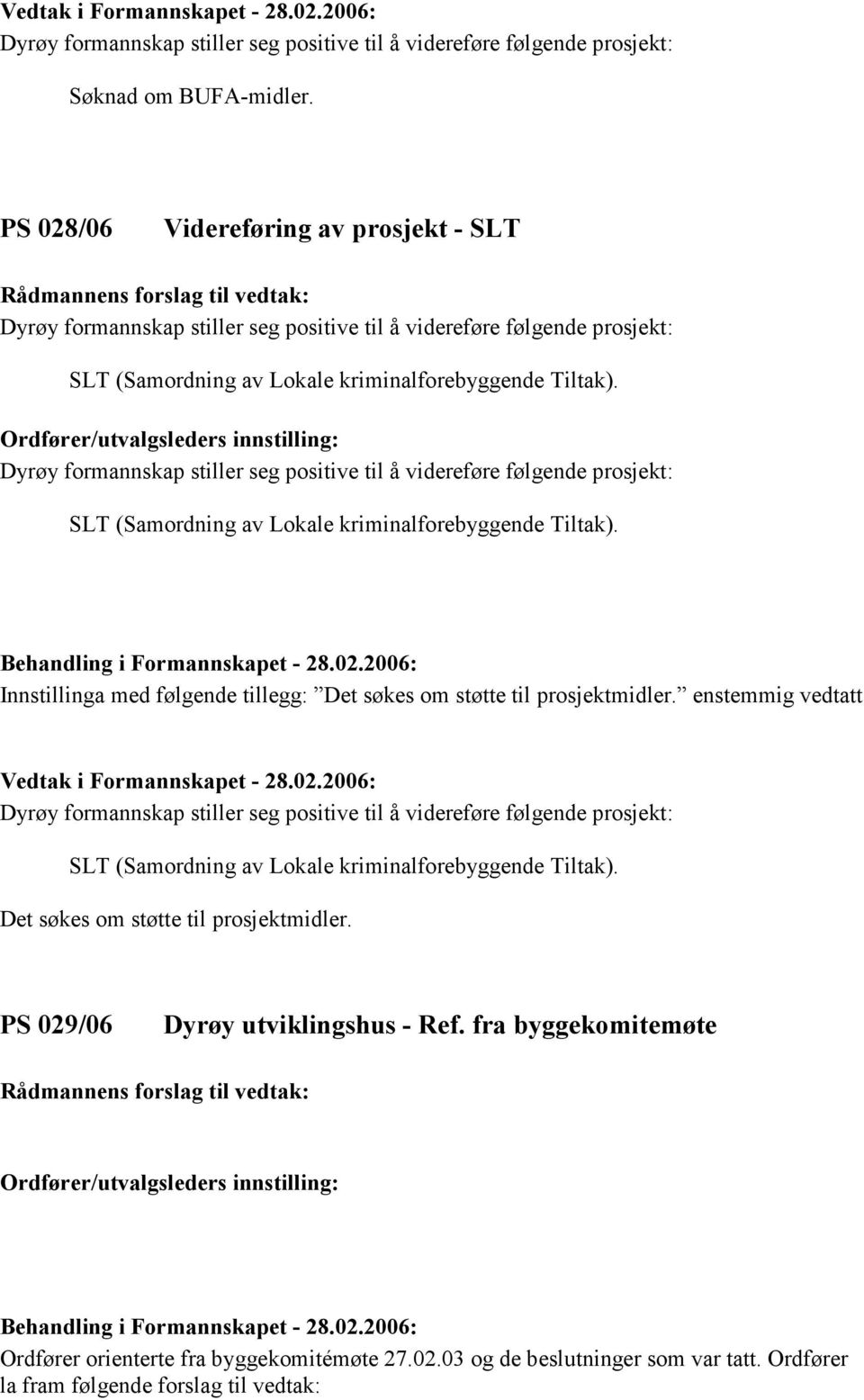 enstemmig vedtatt SLT (Samordning av Lokale kriminalforebyggende Tiltak). Det søkes om støtte til prosjektmidler.