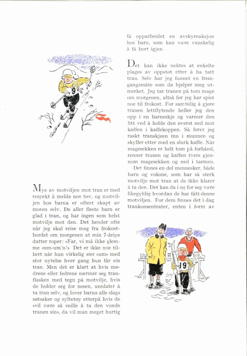 Det hender ofte nar jeg skal reise meg fra frokostbordet om morgenen at min 7-hige datter roper: #Far, vi m& ikke glemme mm-umbn!