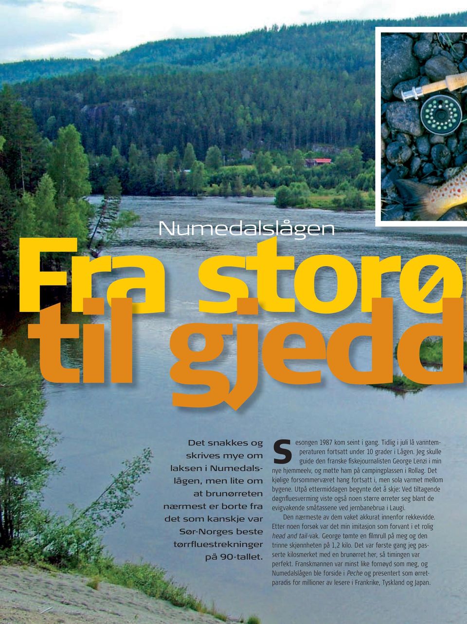 Jeg skulle guide den franske fiskejournalisten George Lenzi i min nye hjemmeelv, og møtte ham på campingplassen i Rollag. Det kjølige forsommerværet hang fortsatt i, men sola varmet mellom bygene.