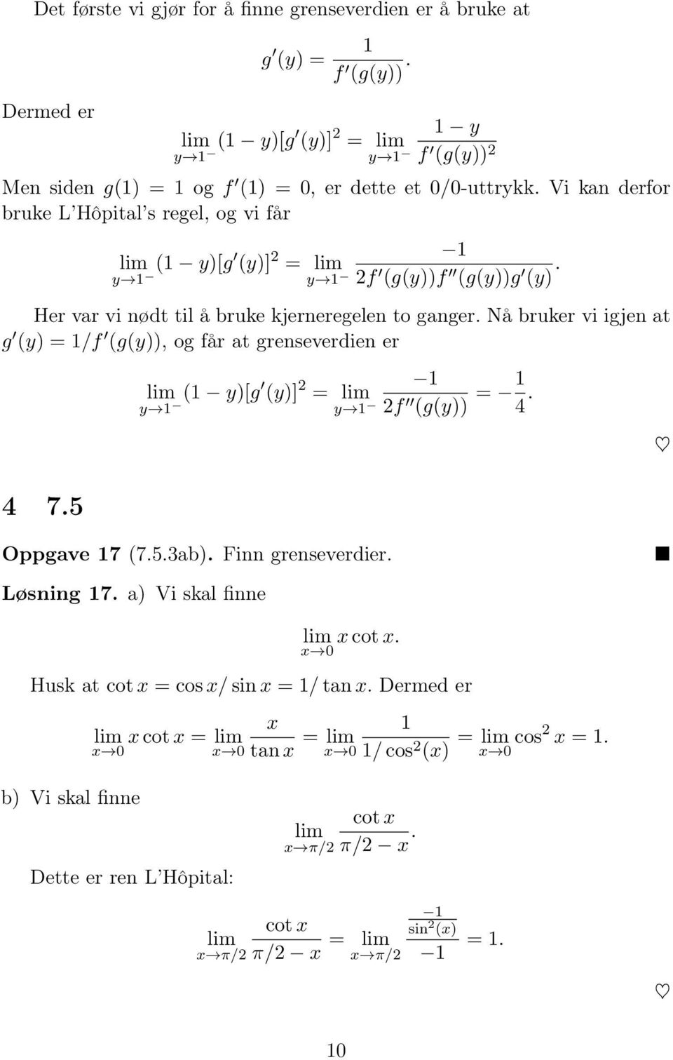 Nå bruker vi igjen at g (y) = /f (g(y)), og får at grenseverdien er 4 7.5 y ( y)[g (y)] = y f (g(y)) = 4. Oppgave 7 (7.5.ab). Finn grenseverdier. Løsning 7.