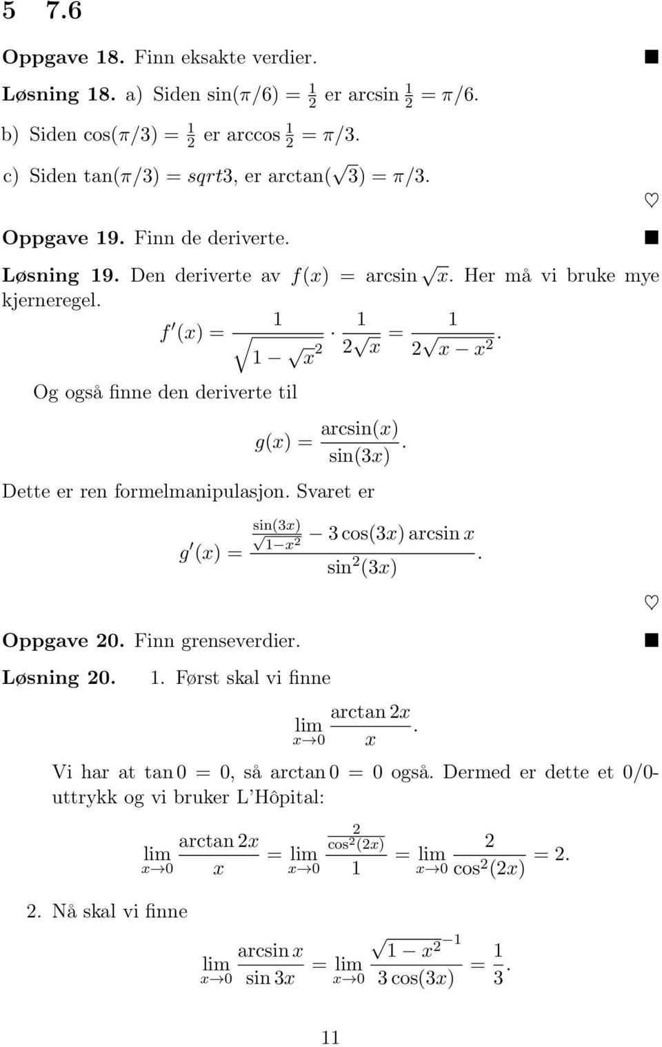 Og også finne den deriverte til g(x) = arcsin(x) sin(x). Dette er ren formelmanipulasjon. Svaret er g (x) = sin(x) x Oppgave 0. Finn grenseverdier. Løsning 0.