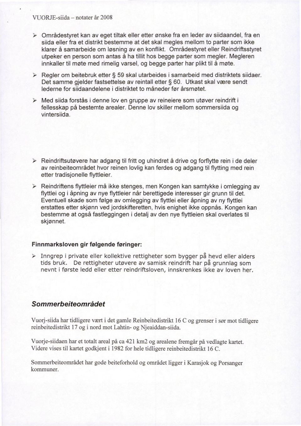 Megleren innkaller til møte med rimelig varsel, og begge parter har plikt til å møte. Regler om beitebruk etter 59 skal utarbeides i samarbeid med distriktets siidaer.