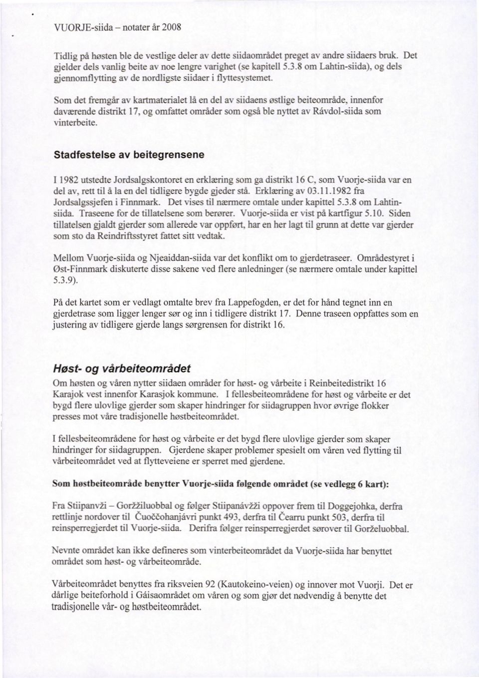 og omfattet områder som også ble nyttet av Råvdol-siida som vinterbeite. Stadfestelse av beitegrensene I 1982 utstedte Jordsalgskontoret en erklæring som ga distrikt 16 C.