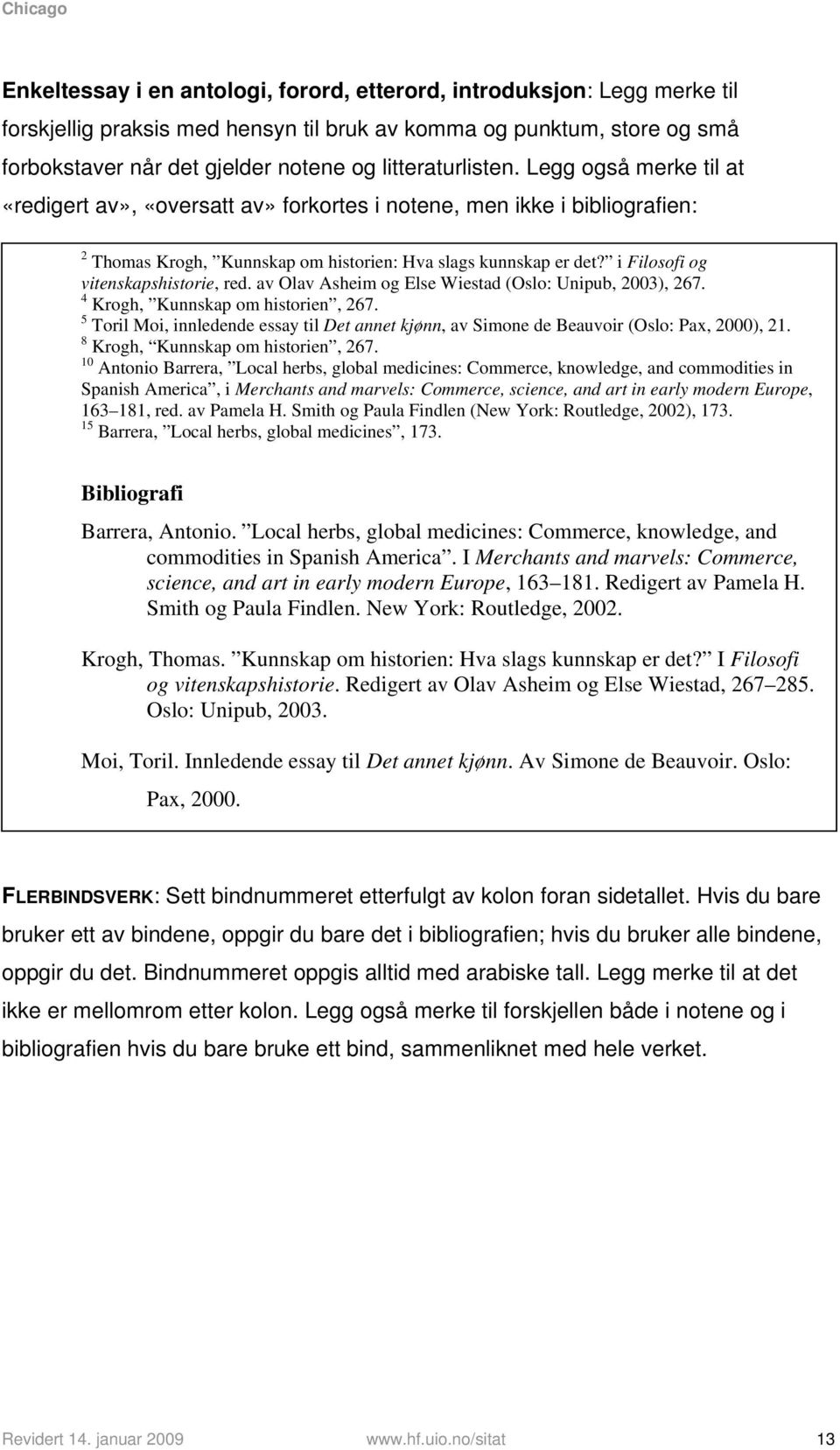 i Filosofi og vitenskapshistorie, red. av Olav Asheim og Else Wiestad (Oslo: Unipub, 2003), 267. 4 Krogh, Kunnskap om historien, 267.