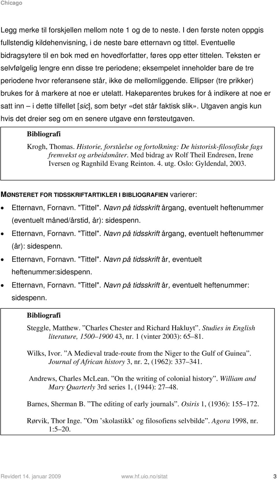 Teksten er selvfølgelig lengre enn disse tre periodene; eksempelet inneholder bare de tre periodene hvor referansene står, ikke de mellomliggende.