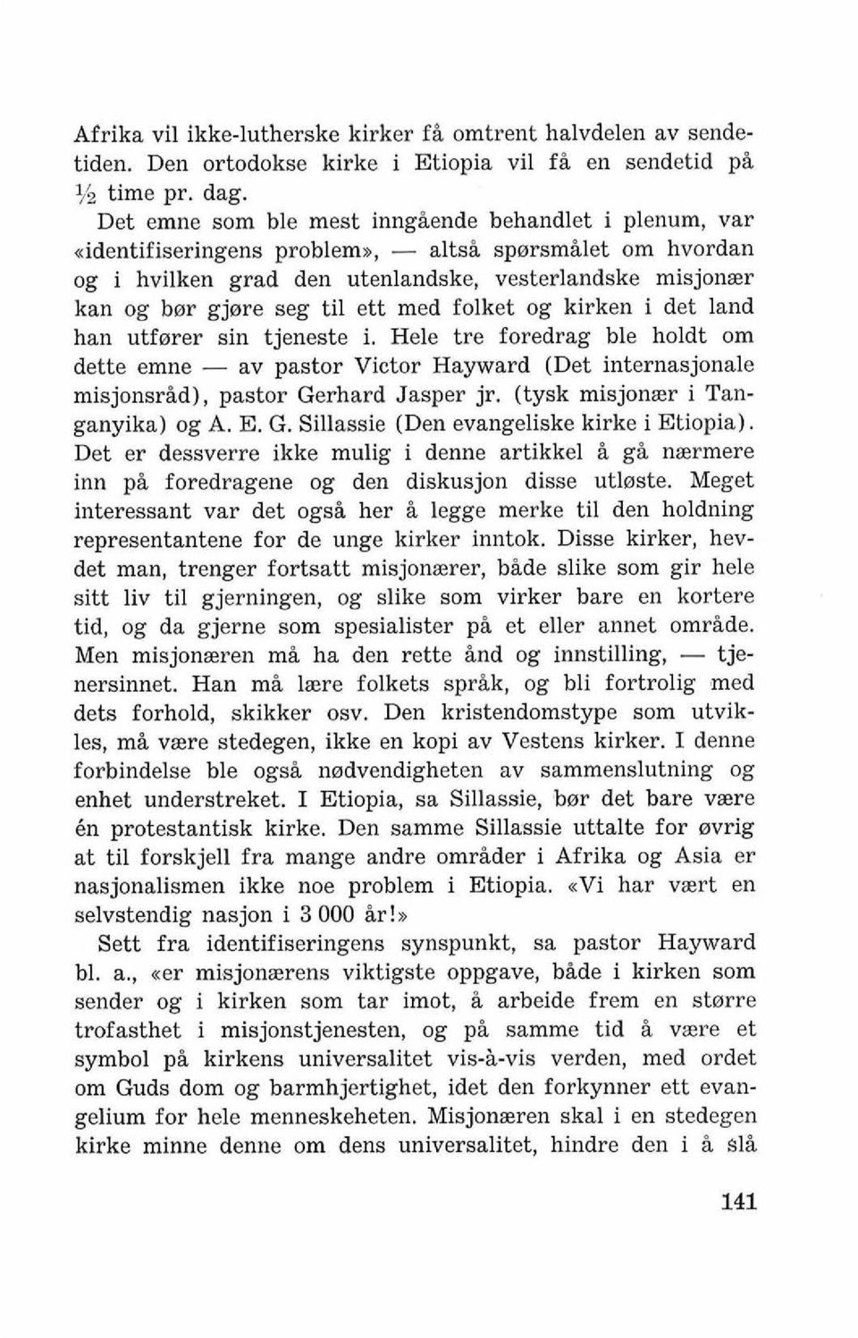 ett med folket og kirken i det land han utfarer sin tjeneste i. Hele tre foredrag ble holdt om dette emne - av pastor Victor Hayward (Det internasjonale misjonsrid), pastor Gerhard Jasper jr.