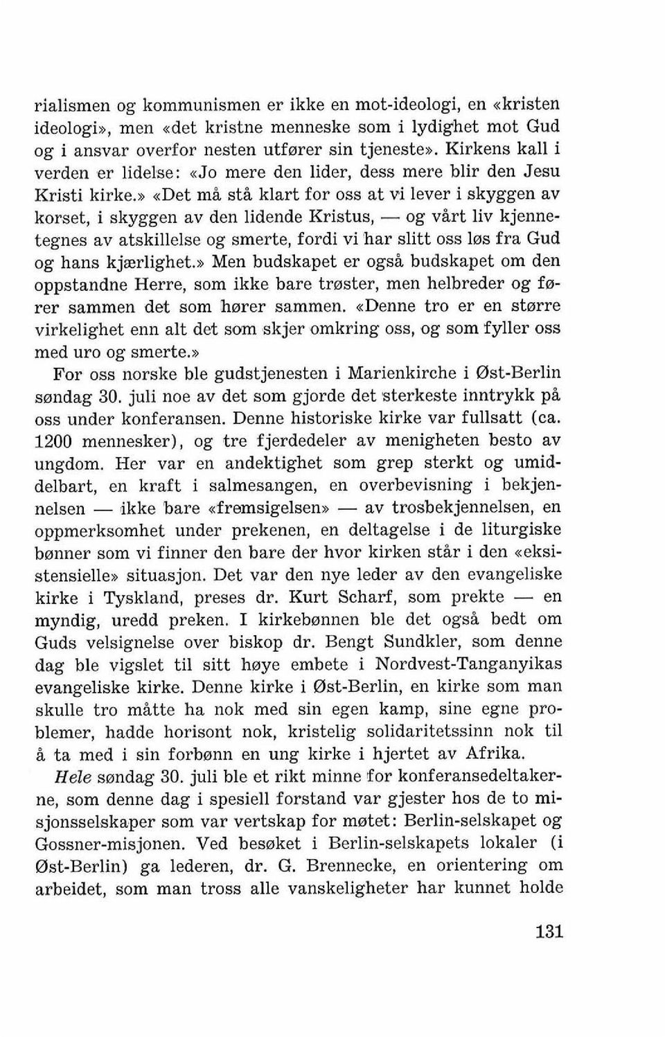 n adet mi st& klart for oss at vi lever i skyggen av korset, i skyggen av den lidende Kristus, - og virt liv kjennetegnes av atskillelse og smerte, fordi vi har slitt oss 10s fra Gud og hans