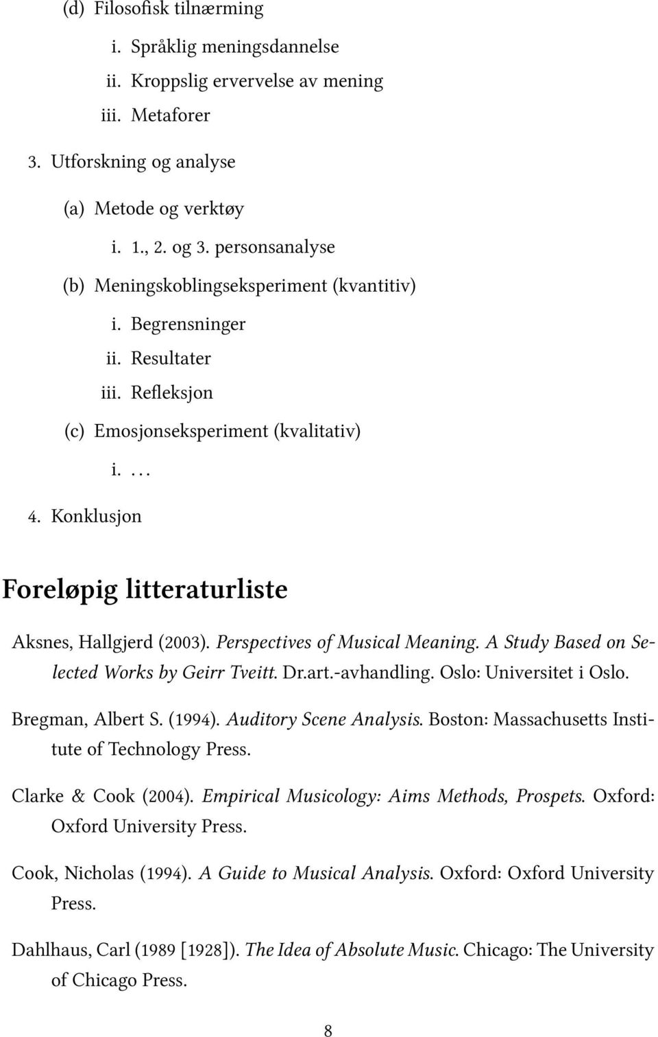 Konklusjon Foreløpig litteraturliste Aksnes, Hallgjerd (2003). Perspectives of Musical Meaning. A Study Based on Selected Works by Geirr Tveitt. Dr.art.-avhandling. Oslo: Universitet i Oslo.
