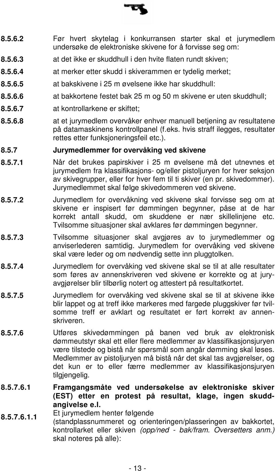 eks. hvis straff ilegges, resultater rettes etter funksjoneringsfeil etc.). 8.5.7 