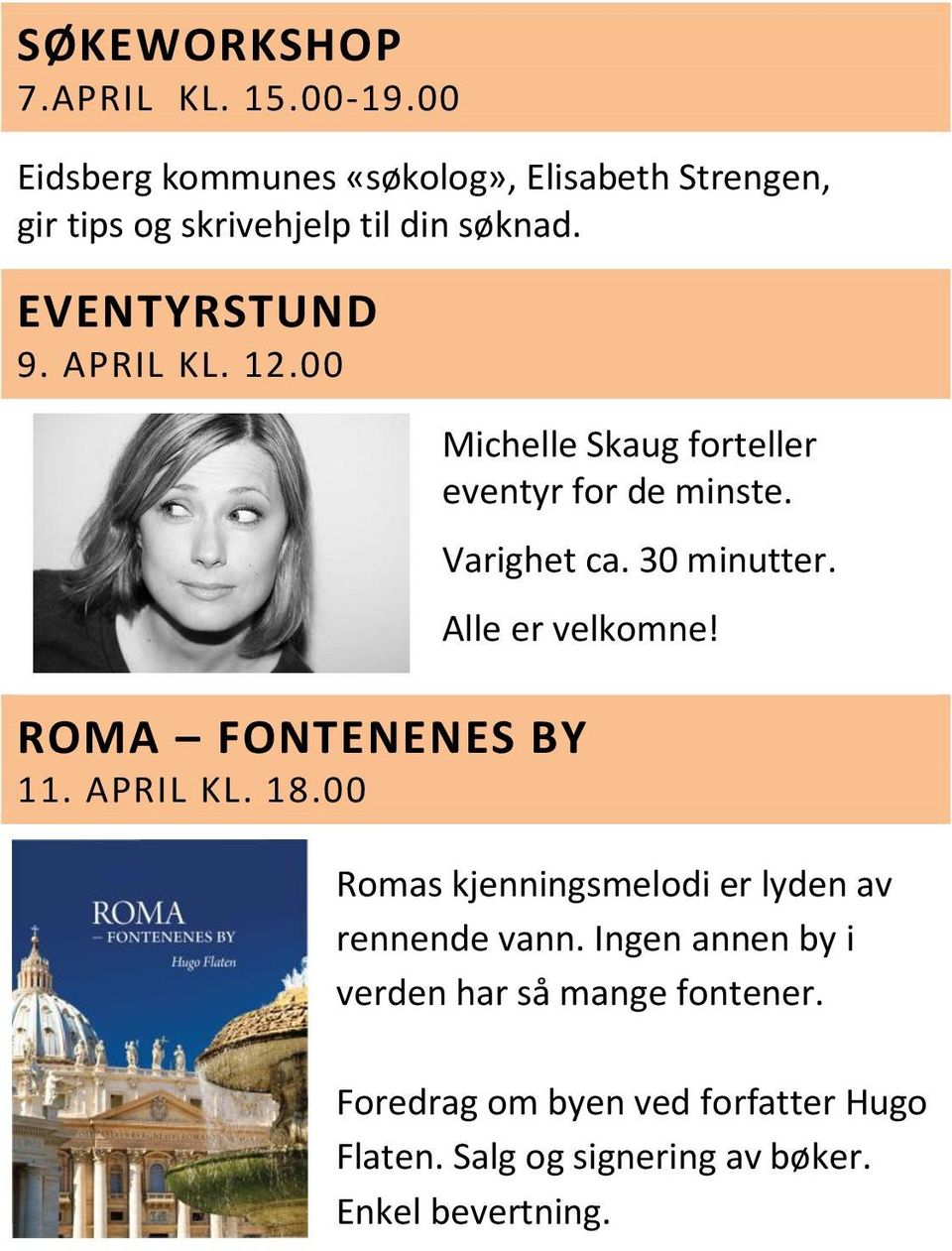 12.00 Michelle Skaug forteller eventyr for de minste. Varighet ca. 30 minutter. Alle er velkomne!