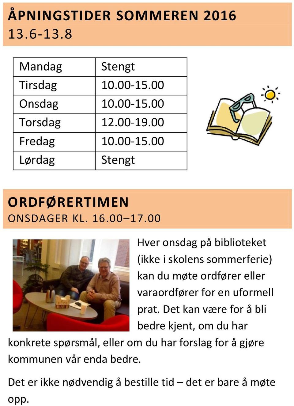 00 Hver onsdag på biblioteket (ikke i skolens sommerferie) kan du møte ordfører eller varaordfører for en uformell prat.