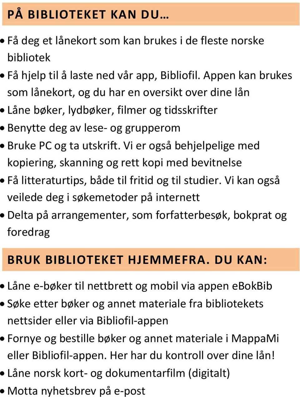 Vi er også behjelpelige med kopiering, skanning og rett kopi med bevitnelse Få litteraturtips, både til fritid og til studier.