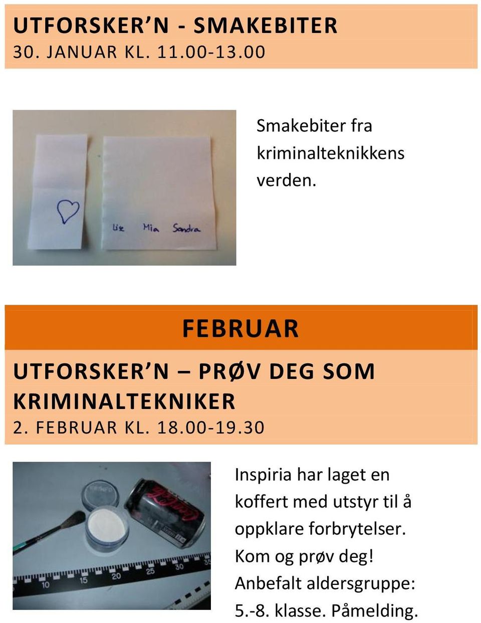 FEBRUAR UTFORSKER N PRØV DEG SOM KRIMINALTEKNIKER 2. FEBRUAR KL. 18.00-19.